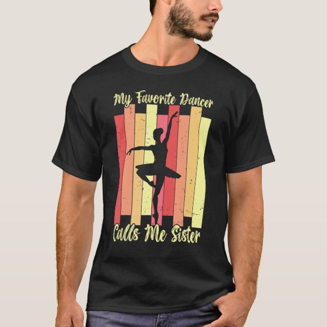 My Favorite Dancer Calls Me Sister Ballet Dance Ba T-Shirt (Front)