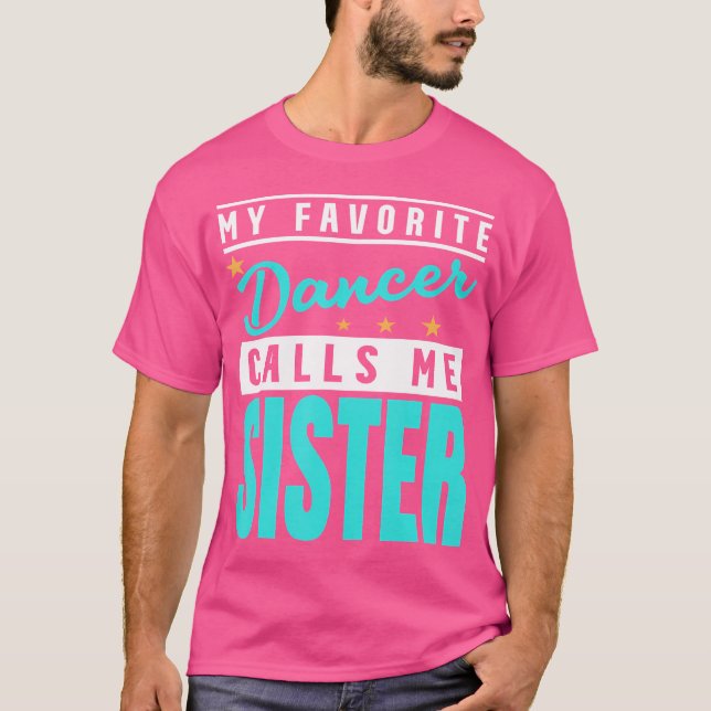 My Favorite Dancer Calls Me Sister Dancer Sister T-Shirt (Front)