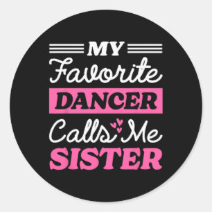 My Favorite Dancer Calls Me Sister Matching Dancin Classic Round Sticker