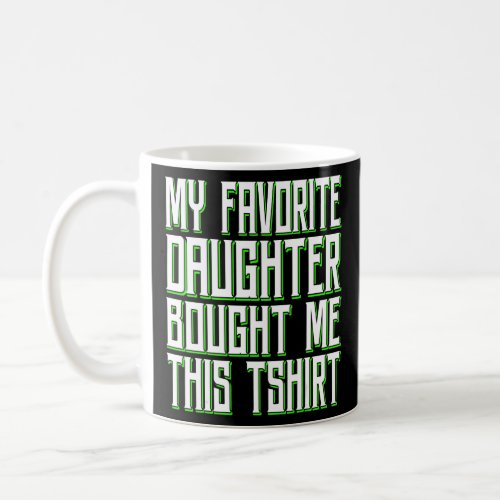 My Favorite Daughter Bought Me This   Dad 1  Coffee Mug