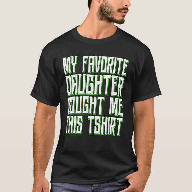 My Favorite Daughter Bought Me This   Dad 1 T-Shirt (Front)
