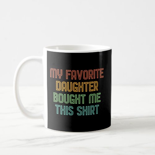 My Favorite Daughter Bought Me This Dad Coffee Mug