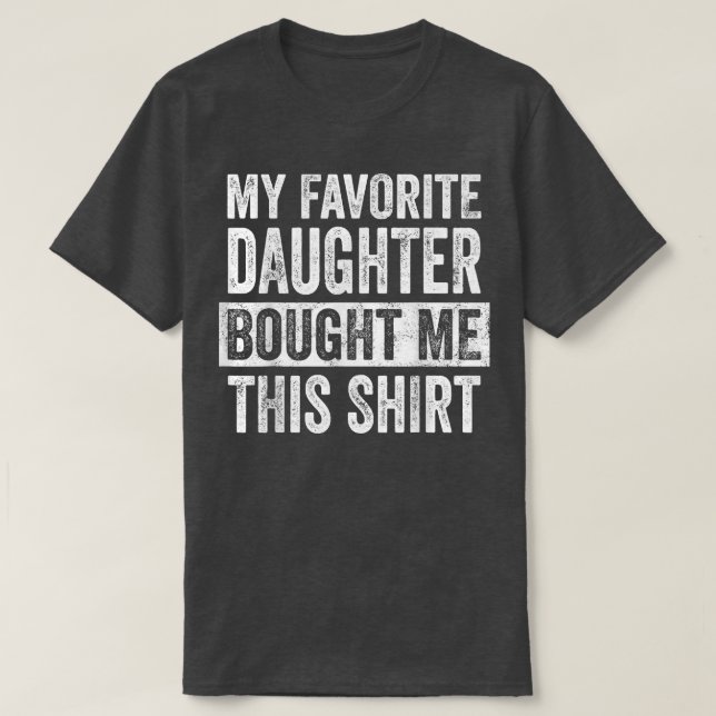 My Favorite Daughter Bought Me This   Funny Dad Gi T-Shirt (Design Front)