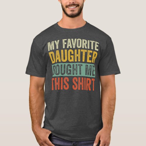 My Favorite Daughter Bought Me This Funny Mom Dad T_Shirt