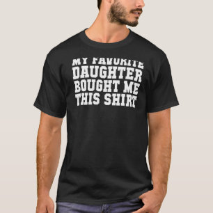 My Favorite Daughter Bought Me This Mom Dad 1 T-Shirt
