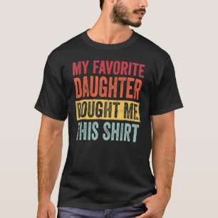 My Favorite Daughter Bought Me This Mom Dad T-Shirt