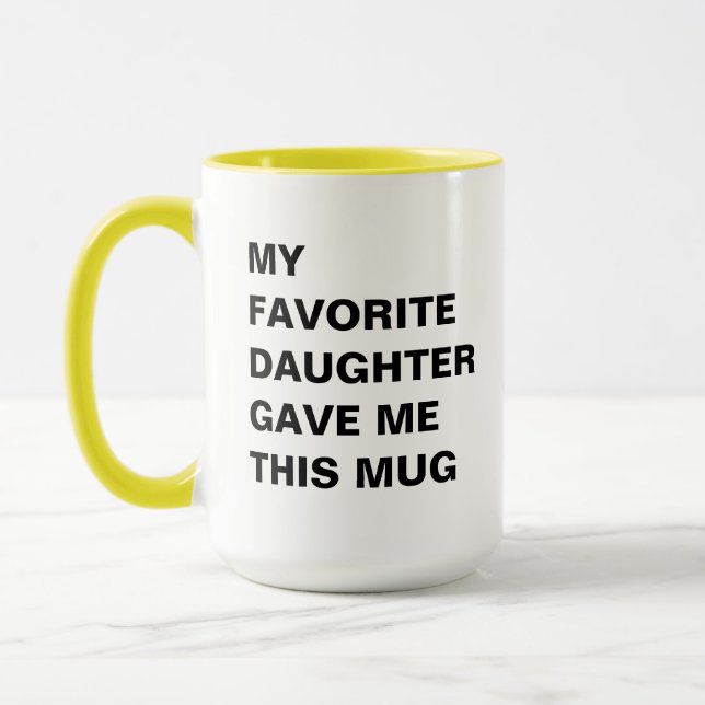 My Favorite Daughter Gave Me This Mug Funny (Left)