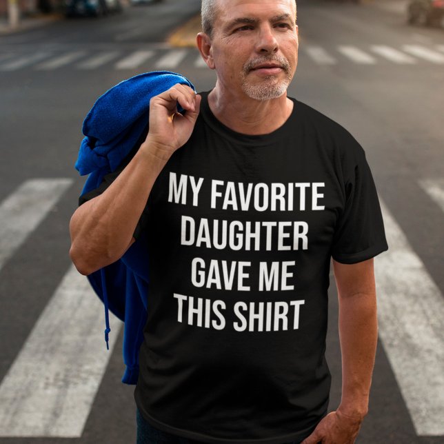 My Favorite Daughter gave me this Shirt Gift Dad (Creator Uploaded)