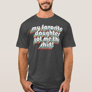 My Favorite Daughter Got Me This Shirt BirthdayMot