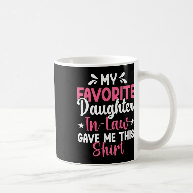 My Favorite Daughter In Law Gave Me This Funny Mot Coffee Mug (Right)