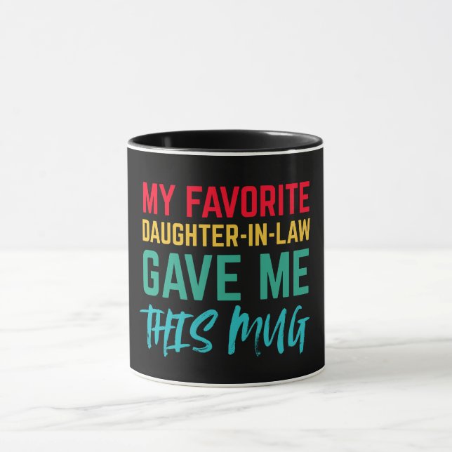 My Favorite Daughter In Law Gave Me This Mug (Center)