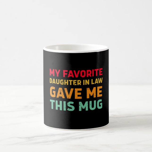 My Favorite Daughter In Law Gave Me This Mug (Center)