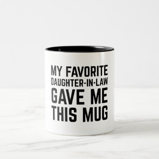 My Favorite Daughter In Law Gave Me This Mug