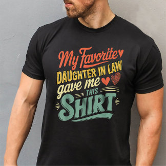 My Favorite Daughter In Law Gave Me This Shirt
