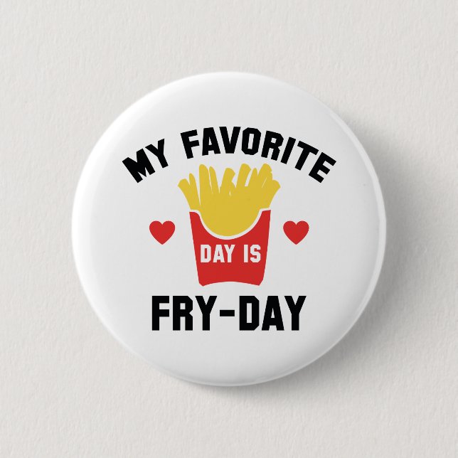 My Favorite Day Is Fry-Day Button (Front)
