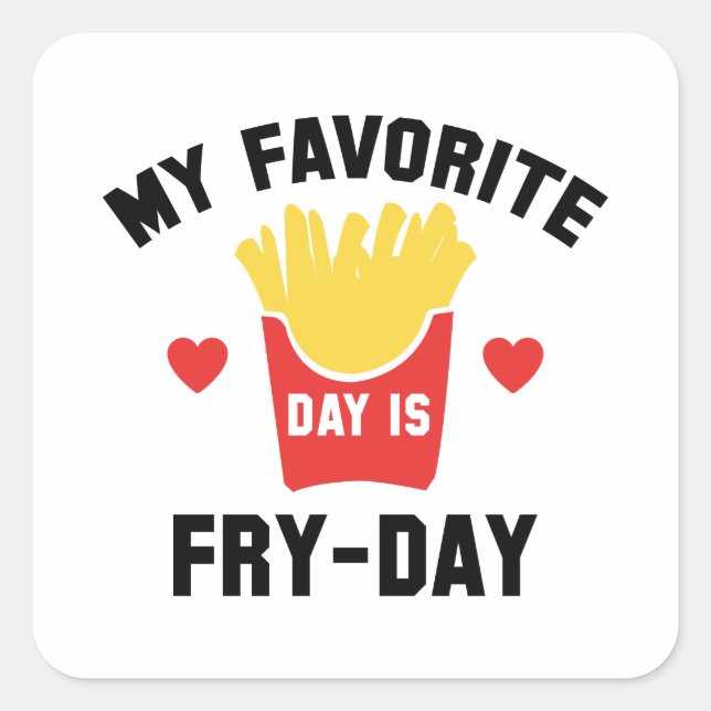 My Favorite Day Is Fry-Day Square Sticker (Front)