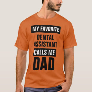My Favorite Dental Assistant Calls Me Dad T-Shirt
