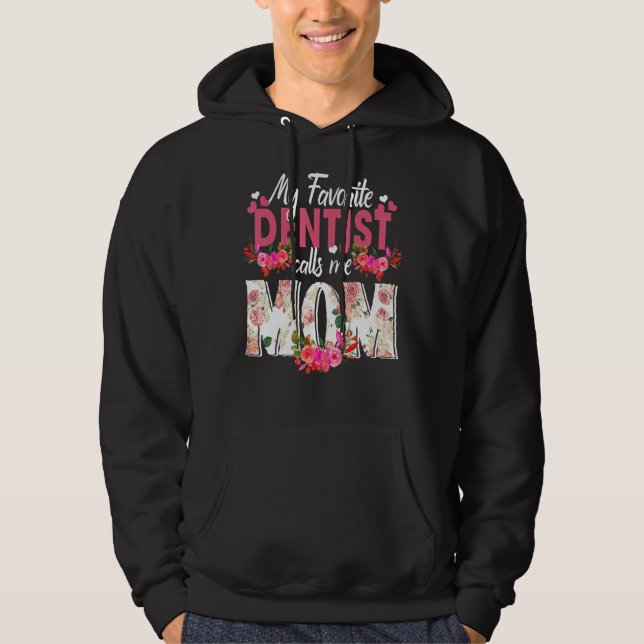 My Favorite Dentist Call Me Mom Happy Mother's Day Hoodie (Front)