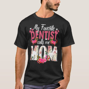 My Favorite Dentist Call Me Mom Happy Mother's Day T-Shirt