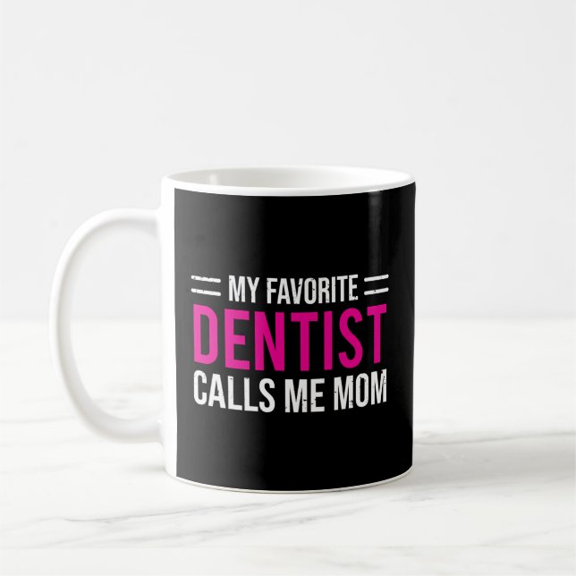 My Favorite Dentist Calls Me Mom Mother Dental Coffee Mug (Left)