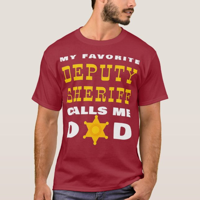 My Favorite Deputy Sheriff Calls Me Dad Proud T-Shirt (Front)