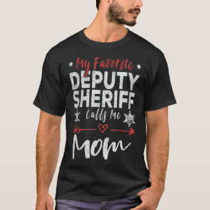 My Favorite Deputy Sheriff Calls Me Mom Sheriff's  T-Shirt