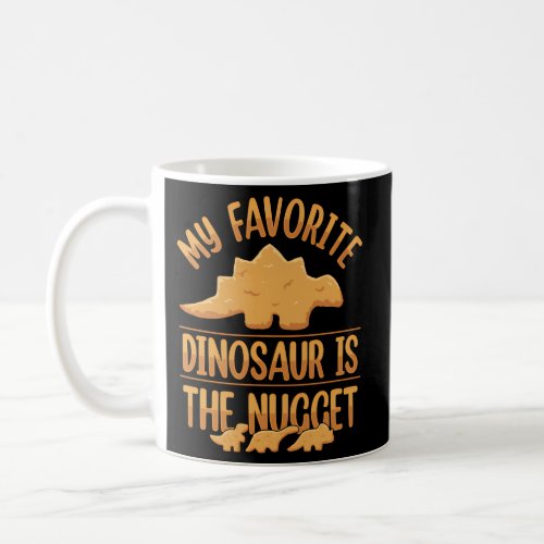 My Favorite Dinosaur Is The Nugget Coffee Mug