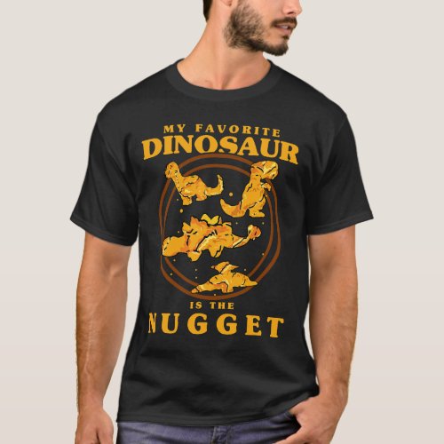 My Favorite Dinosaur Nugget Chicken Nuggets Nugget T_Shirt