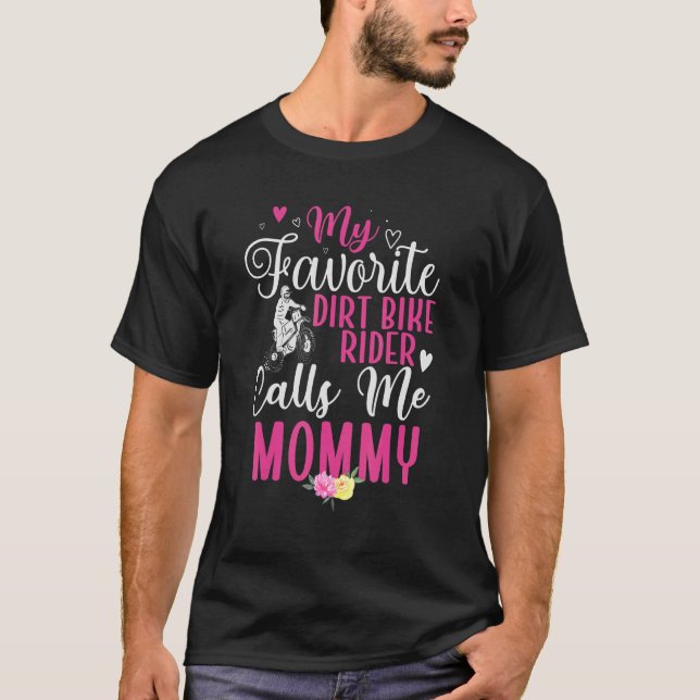 My Favorite Dirt Bike Rider calls me Mom Cute 1 T-Shirt (Front)