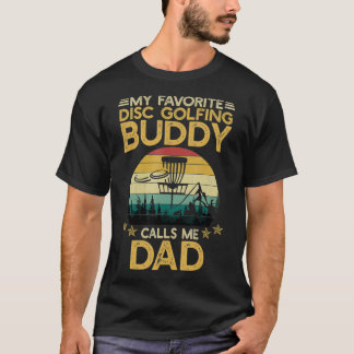 My Favorite Disc Golfing Buddy Calls Me Dad T-Shirt