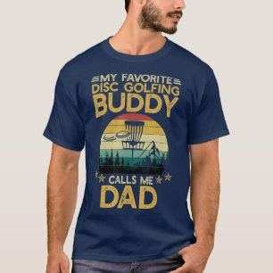 My Favorite Disc Golfing Buddy Calls Me Dad T-Shirt