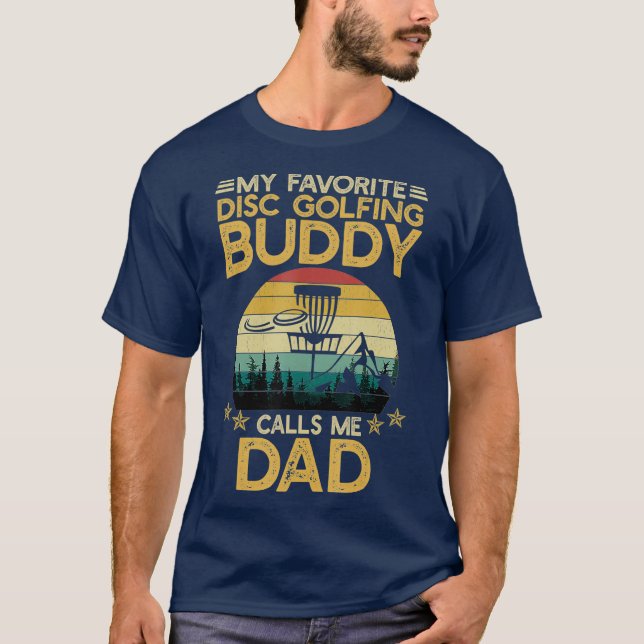 My Favorite Disc Golfing Buddy Calls Me Dad T-Shirt (Front)