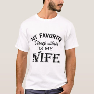 my favorite disnep villain is my wife T-Shirt