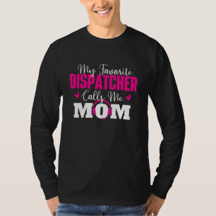 My Favorite Dispatcher Calls Me Mom Responder 911 T-Shirt