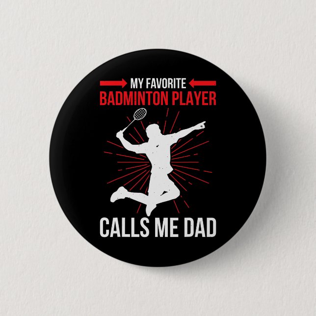 My Favorite Dminton Player Calls Me Dad Funny Athl Button (Front)