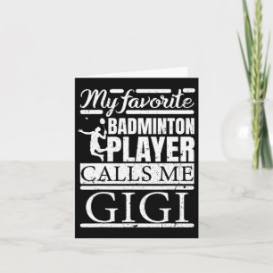 My Favorite Dminton Player Calls Me Gigi Card