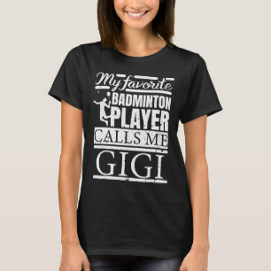 My Favorite Dminton Player Calls Me Gigi T-Shirt