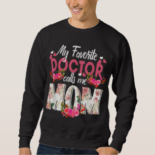 My Favorite Doctor Call Me Mom Happy Mother's Day Sweatshirt
