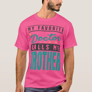 My Favorite Doctor Calls Me Brother Doctor Brother T-Shirt