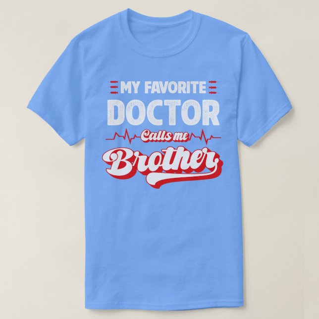 My Favorite Doctor Calls Me Brother T-Shirt (Design Front)