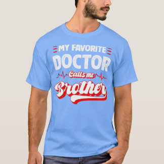 My Favorite Doctor Calls Me Brother T-Shirt