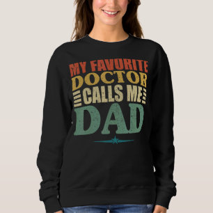 My Favorite Doctor Calls Me Dad Fathers Day Sweatshirt