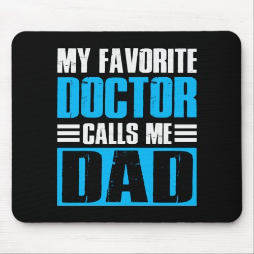 My Favorite Doctor Calls Me Dad Mouse Pad
