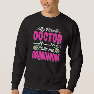 My Favorite Doctor Calls Me Grandmom Mother's Day Sweatshirt