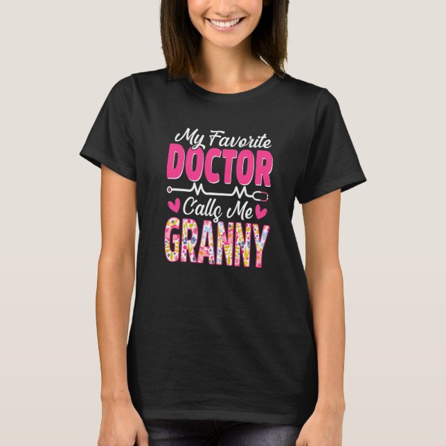My Favorite Doctor Calls Me Granny Medical Mothers T-Shirt (Front)