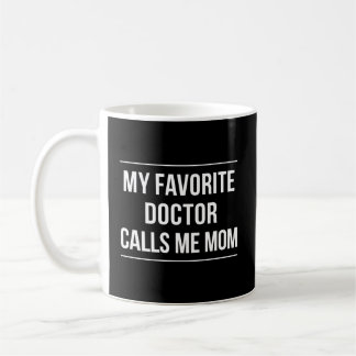 My Favorite Doctor Calls Me Mom Coffee Mug