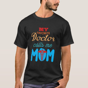My Favorite Doctor Calls Me Mom Cute Mom   Doctor  T-Shirt