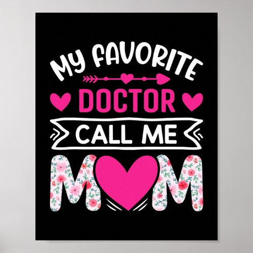My Favorite Doctor Calls Me Mom Flower Nurse Poster