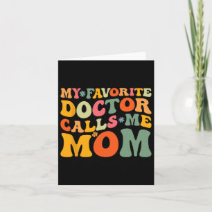 My Favorite Doctor Calls Me Mom Funny Groovy Mothe Card