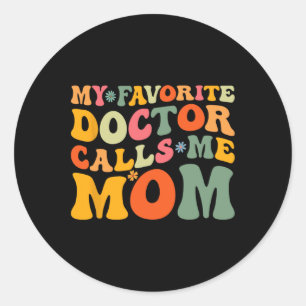 My Favorite Doctor Calls Me Mom Funny Groovy Mothe Classic Round Sticker